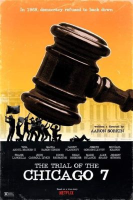 The Trial of the Chicago 7 - Ein Plädoyer für Gerechtigkeit und Freiheit inmitten des politischen Chaos der 60er Jahre!